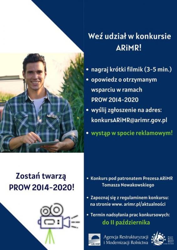 Plakat do konkursu ARiMR Zostań twarzą PROW 2014-2020. Nagraj krótki filmik (3-5 min.), opowiedz o otrzymanym wsparciu w ramach PROW 2014-2020, wyślij zgłoszenie na adres: konkursARiMR@arimr.gov.pl, wystąp w spocie reklamowym.